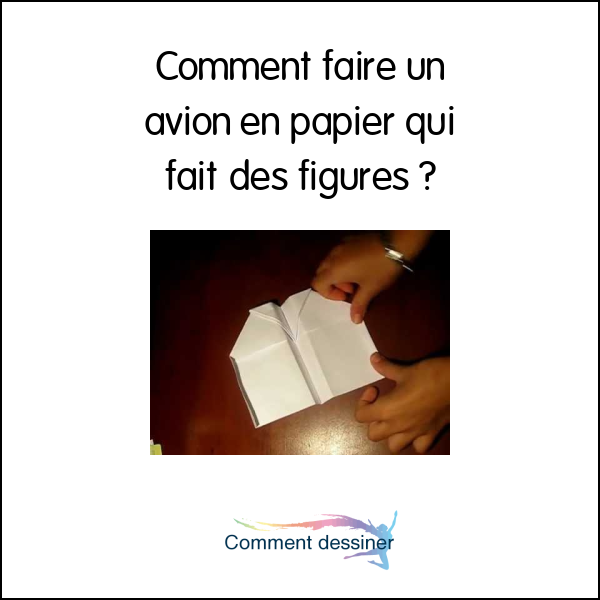 Comment faire un avion en papier qui fait des figures